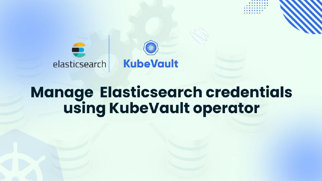 Manage Elasticsearch credentials using KubeVault operator