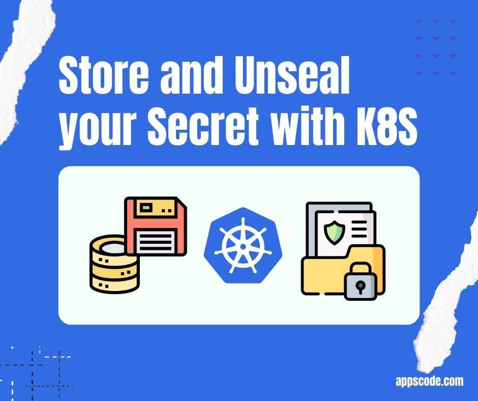 Store and Unseal your Secret with K8S
